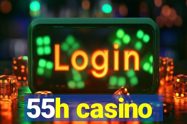 55h casino